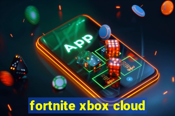 fortnite xbox cloud